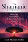 The Shamanic Workbook I : Cleansing, Discernment, and Ancestral Practices - Book
