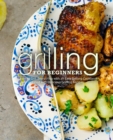 Grilling for Beginners : Learn to Grill Everything with an Easy Grilling Cookbook Filled with Delicious Grilling Recipes - Book