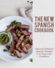 The New Spanish Cookbook : Discover Delicious Spanish Recipes in an Easy Latin Cookbook - Book
