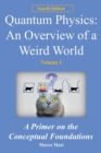 Quantum Physics - An Overview of a Weird World : A primer on the conceptual foundations - Book