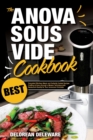 Anova Sous Vide Cookbook : Best Complete Effortless Meals and Perfectly Cooked Recipes Crafting at Home through a Modern Technique with Restaurant-Quality for Your Immersion Circulator - Book