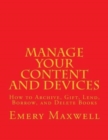 Manage Your Content and Devices : How to Archive, Gift, Lend, Borrow, and Delete Books - Book