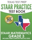 TEXAS TEST PREP STAAR Practice Test Book STAAR Mathematics Grade 3 : Includes 3 Complete STAAR Math Practice Tests - Book