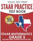 TEXAS TEST PREP STAAR Practice Test Book STAAR Mathematics Grade 5 : Includes 3 Complete STAAR Math Practice Tests - Book