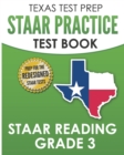 TEXAS TEST PREP STAAR Practice Test Book STAAR Reading Grade 3 : Complete Preparation for the STAAR Reading Assessments - Book
