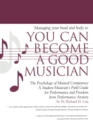 Managing Your Head and Body so You Can Become a Good Musician : The Psychology of Musical Competence: A Student Musician's Field-Guide to Performance and Freedom from Performance Anxiety - eBook