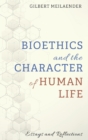 Bioethics and the Character of Human Life - Book