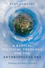 A Radical Political Theology for the Anthropocene Era - Book