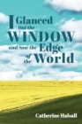 I Glanced Out the Window and Saw the Edge of the World - Book