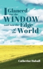 I Glanced Out the Window and Saw the Edge of the World - Book