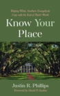 Know Your Place : Helping White, Southern Evangelicals Cope with the End of The(ir) World - Book