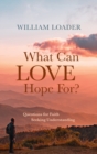 What Can Love Hope For? - Book