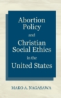 Abortion Policy and Christian Social Ethics in the United States - Book