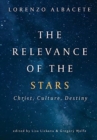The Relevance of the Stars : Christ, Culture, Destiny - Book