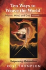 Ten Ways to Weave the World : Matter, Mind, and God, Volume 1 - Book