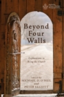 Beyond Four Walls : Explorations in Being the Church - Book
