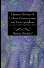 Literary History of Hebrew Grammarians and Lexicographers Accompanied by Unpublished Texts - Book