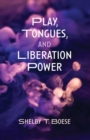 Play, Tongues, and Liberation Power - Book