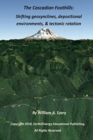 The Cascadian Foothills : Shifting geosynclines, depositional environments, & tectonic rotations - Book