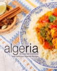 Algeria : An Algerian Cookbook with Delicious Algerian Recipes - Book