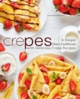 Crepes : A Simple Diary Cookbook with Delicious Crepe Recipes - Book