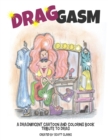 Drag-gasm : Drag-toons, a whimsical book and coloring book tribute to DRAG QUEENS - Book