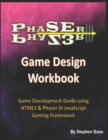 Phaser III Game Design Workbook : Game Development Guide using HTML5 & Phaser III JavaScript Gaming Framework - Book
