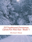20 Traditional Christmas Carols For Alto Sax - Book 1 : Easy Key Series For Beginners - Book