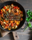 Wok : Discover the Joys of the Wok with Delicious Wok Recipes - Book
