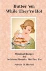 Butter 'em While They're Hot : Original Recipes for Delicious Biscuits, Muffins, Etc. - Book