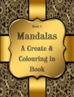 Book 1 : Mandalas - A Create & Colouring in Book: 7.44" x 9.69" Sized Create and Colour in Book, 125 pages - Book