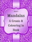Book 2 : Mandalas - A Create & Colouring in Book: 124 pages, 7.44" x 9.69" - Book