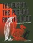The Puffin The Penguin and The Dodo : A Collection of Three Plays - Book