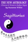 The New Astrology Sagittarius Chinese and Western Zodiac Signs : The New Astrology by Sun Signs - Book