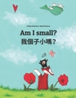 Am I small? &#25105;&#20491;&#23376;&#23567;&#21966;&#65311; : English-Cantonese/Yue Chinese: Children's Picture Book (Bilingual Edition) - Book