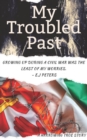 My Troubled Past : An Inspirational True Story (Growing up in a warzone) - Book