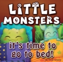 Little monsters, it's time to go to bed! : How to put little monsters to sleep with a toothbrush and dental floss (Bedtime Story Children's Picture Book, Ages 3-7) - Book