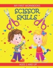 Scissor Skills : My First Workbooks: Ages 2 and Up: Scissor Cutting Practice Workbook: Cut and Paste Plus Coloring: Toddler Activity Book - Book