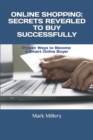 Online Shopping : SECRETS REVEALED TO BUY SUCCESSFULLY: Proven Ways to Become a Smart Online Buyer - Book