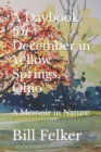 A Daybook for December in Yellow Springs, Ohio : A Memoir in Nature - Book