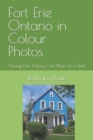 Fort Erie Ontario in Colour Photos : Saving Our History One Photo at a Time - Book