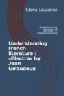 Understanding french literature : Electra by Jean Giraudoux: Analysis of key passages in Giraudoux's play - Book