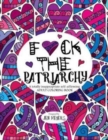 F*ck the Patriarchy : A totally inappropriate self-affirming adult coloring book - Book