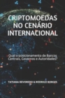 Criptomoedas no Cenario Internacional : Qual e o posicionamento de Bancos Centrais, Governos e Autoridades? - Book