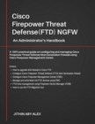 Cisco Firepower Threat Defense(FTD) NGFW : An Administrator's Handbook: A 100% practical guide on configuring and managing CiscoFTD using Cisco FMC and FDM. - Book