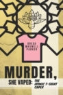 Murder, She Vaped : The Ironic T-Shirt Caper - Book
