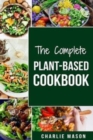 The Complete Plant-Based Cookbook : Plant Based Cookbook Whole Food Plant Based Cookbook - Book
