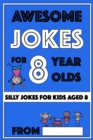 Awesome Jokes for 8 Year Olds : Silly Jokes for kids aged 8 - Book