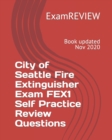 City of Seattle Fire Extinguisher Exam FEX1 Self Practice Review Questions - Book