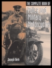 The Complete Book of Police and Military Motorcycles - Book